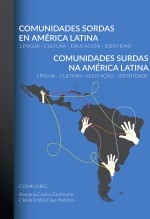 Comunidades Sordas en América Latina: Lengua – Cultura – Educación – Identidad / Comunidades Surdas na América Latina: Língua – Cultura – Educação –Identidade Comunidades Sordas en América Latina: Lengua – Cultura – Educación – Identidad / Comunidades Surdas na América Latina: Língua – Cultura – Educação –Identidade