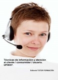Técnicas de información y atención al cliente / consumidor / usuario. UF0037. (Ed. 2019)