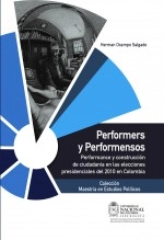 Libro Performers y Performensos. Performance y construcción de ciudadanía en la elecciones presidenciales del 2010 en Colombia., autor IEPRI Universidad Nacional de Colombia Libro Performers y Performensos. Performance y construcción de ciudadanía en la elecciones presidenciales del 2010 en Colombia., autor IEPRI Universidad Nacional de Colombia