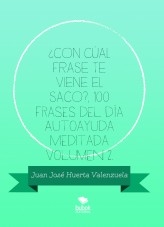 ¿CON CÚAL FRASE TE VIENE EL SACO?, 100 Frases del día Autoayuda Meditada Volumen 2.