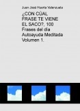 ¿CON CÚAL FRASE TE VIENE EL SACO?, 100 Frases del día Autoayuda Meditada Volumen 1. ¿CON CÚAL FRASE TE VIENE EL SACO?, 100 Frases del día Autoayuda Meditada Volumen 1.
