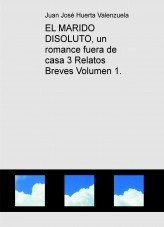 Libro EL MARIDO DISOLUTO, un romance fuera de casa 3 Relatos Breves Volumen 1., autor juanjosh Libro EL MARIDO DISOLUTO, un romance fuera de casa 3 Relatos Breves Volumen 1., autor juanjosh