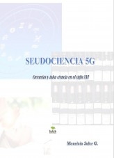 PSEUDOCIENCIAS 5G - Creencias y falsas ciencias en el siglo XXI PSEUDOCIENCIAS 5G - Creencias y falsas ciencias en el siglo XXI