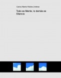Todo es Mente, lo demás es Silencio Todo es Mente, lo demás es Silencio