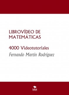 LIBROVÍDEO DE MATEMÁTICAS TEORÍA: 800 Videotutoriales EJERCICIOS: 3200 Videotutoriales