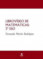 Libro LIBROVÍDEO DE MATEMÁTICAS: 3º ESO, autor Fernando Martín Rodríguez Libro LIBROVÍDEO DE MATEMÁTICAS: 3º ESO, autor Fernando Martín Rodríguez