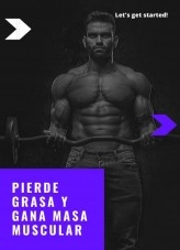 PERDER GRASA Y GANAR MASA MUSCULAR PERDER GRASA Y GANAR MASA MUSCULAR