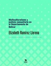 Libro Multiculturalismo y justicia comunitaria en el Departamento de Bolívar, autor Elizabeth Ramírez Llerena Libro Multiculturalismo y justicia comunitaria en el Departamento de Bolívar, autor Elizabeth Ramírez Llerena