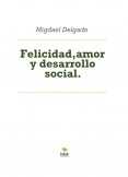 Felicidad,amor y desarrollo social. Felicidad,amor y desarrollo social.