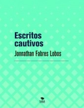 Libro Escritos cautivos, autor Jonnathan Fabres Lobos Libro Escritos cautivos, autor Jonnathan Fabres Lobos