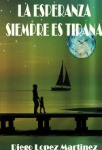 Libro LA ESPERANZA SIEMPRE ES TIRANA, autor Diego López Martínez Libro LA ESPERANZA SIEMPRE ES TIRANA, autor Diego López Martínez