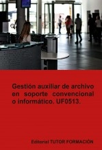 Libro Gestión auxiliar de archivo en soporte convencional o informático. UF0513., autor TUTOR FORMACIÓN Libro Gestión auxiliar de archivo en soporte convencional o informático. UF0513., autor TUTOR FORMACIÓN