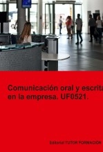 Libro Comunicación oral y escrita en la empresa. UF0521., autor TUTOR FORMACIÓN Libro Comunicación oral y escrita en la empresa. UF0521., autor TUTOR FORMACIÓN
