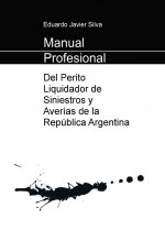 Libro Manual Profesional del Perito Liquidador de Siniestros y Averías de la República Argentina, autor Eduardo Javier Silva Libro Manual Profesional del Perito Liquidador de Siniestros y Averías de la República Argentina, autor Eduardo Javier Silva