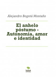 El anhelo póstumo - Autonomía, amor e identidad