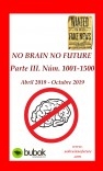 NO BRAIN NO FUTURE. Parte III 1001 – 1500