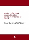 Iguales y diferentes: un estudio sobre género, matrimonio y familia Iguales y diferentes: un estudio sobre género, matrimonio y familia