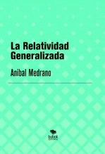 Libro La Relatividad Generalizada, autor Anibal Medrano Libro La Relatividad Generalizada, autor Anibal Medrano