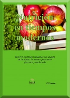 NUTRICIÓN EN TIEMPOS MODERNOS - "Convivir en tiempos modernos con el auge de las dietas, las rutinas para hacer ejercicio y mucho más"