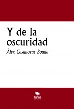 Libro Y de la oscuridad, autor Àlex Casanovas Boada Libro Y de la oscuridad, autor Àlex Casanovas Boada