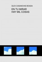 Libro EN TU MIRAR HAY MIL COSAS, autor Àlex Casanovas Boada Libro EN TU MIRAR HAY MIL COSAS, autor Àlex Casanovas Boada