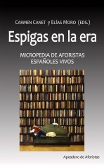ESPIGAS EN LA ERA. Micropedia de aforistas españoles vivos ESPIGAS EN LA ERA. Micropedia de aforistas españoles vivos