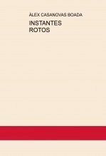 Libro INSTANTES ROTOS, autor Àlex Casanovas Boada Libro INSTANTES ROTOS, autor Àlex Casanovas Boada