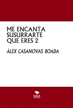 Libro ME ENCANTA SUSURRARTE QUE ERES 2, autor Àlex Casanovas Boada Libro ME ENCANTA SUSURRARTE QUE ERES 2, autor Àlex Casanovas Boada