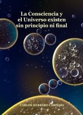 LA CONSCIENCIA Y EL UNIVERSO EXISTEN SIN PRINCIPIO NI FINAL