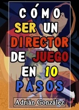 Libro Cómo ser un director de juego en diez pasos, autor Adrián Gonzalez Libro Cómo ser un director de juego en diez pasos, autor Adrián Gonzalez