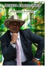 Libro Profeta en Colombia, autor Wilbor Pérez Paternina Libro Profeta en Colombia, autor Wilbor Pérez Paternina