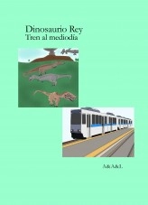 Libro Dinosaurio Rey; Tren al mediodía, autor Andrea Zamata Libro Dinosaurio Rey; Tren al mediodía, autor Andrea Zamata