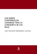 LOS JUDÍOS CONVERSOS EN CANARIAS TRAS LA CONQUISTA DE LAS ISLAS LOS JUDÍOS CONVERSOS EN CANARIAS TRAS LA CONQUISTA DE LAS ISLAS