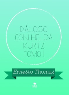 Diálogo con Helda Kurtz Tomo I