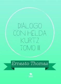 Diálogo con Helda Kurtz Tomo III