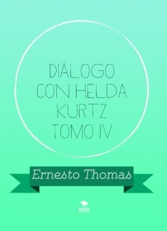 Diálogo con Helda Kurtz Tomo IV