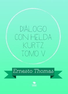 Diálogo con Helda Kurtz Tomo V