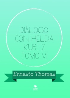 Diálogo con Helda Kurtz Tomo VI