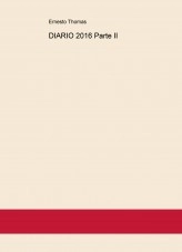 Libro DIARIO 2016 Parte II, autor ERNESTO THOMAS GONZÁLEZ Libro DIARIO 2016 Parte II, autor ERNESTO THOMAS GONZÁLEZ