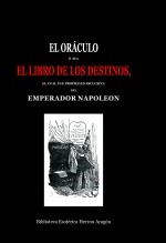 Libro El Oráculo ó sea El Libro de los Destinos, el cual fué propiedad esclusiva del emperador Napoleon, autor José María Herrou Aragón Libro El Oráculo ó sea El Libro de los Destinos, el cual fué propiedad esclusiva del emperador Napoleon, autor José María Herrou Aragón
