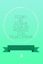 ESTUDIO DEL ESTIGMA SOCIAL EN PACIENTES CON ESQUIZOFRENIA ESTUDIO DEL ESTIGMA SOCIAL EN PACIENTES CON ESQUIZOFRENIA