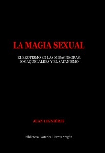 La Magia Sexual. El erotismo en las misas negras, los aquelarres y el satanismo