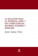 LA SOLUCIÓN FINAL AL PROBLEMA JUDÍO Y SUS CONSECUENCIAS: WANNSEE, KORHERR Y REINHARD