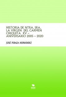 HISTORIA DE NTRA. SRA. LA VIRGEN DEL CARMEN CHIQUITA XV – ANIVERSARIO 2005 – 2020