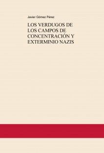 LOS VERDUGOS DE LOS CAMPOS DE CONCENTRACIÓN Y EXTERMINIO NAZIS