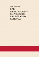 Libro LOS LIBERTADORES Y EL PRECIO DE LA LIBERACIÓN EUROPEA, autor Javier Gómez Pérez Libro LOS LIBERTADORES Y EL PRECIO DE LA LIBERACIÓN EUROPEA, autor Javier Gómez Pérez