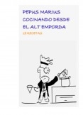 Pepus Marius Cocinando desde el Alt Emporda  18 recetas