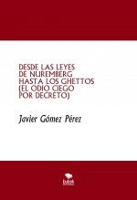 Libro DESDE LAS LEYES DE NUREMBERG HASTA LOS GHETTOS (EL ODIO CIEGO POR DECRETO), autor Javier Gómez Pérez Libro DESDE LAS LEYES DE NUREMBERG HASTA LOS GHETTOS (EL ODIO CIEGO POR DECRETO), autor Javier Gómez Pérez