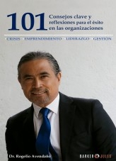 101 Consejos clave y reflexiones para el éxito en las organizaciones 101 Consejos clave y reflexiones para el éxito en las organizaciones