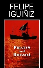 Libro PIRATAS EN EL BIDASOA, autor Felipe Iguiñiz Gutierrez Libro PIRATAS EN EL BIDASOA, autor Felipe Iguiñiz Gutierrez